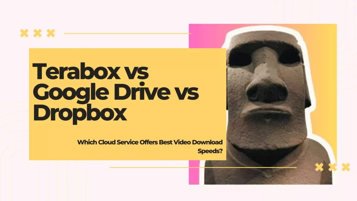 Terabox vs Google Drive vs Dropbox: Which Cloud Service Offers Best Video Download Speeds?